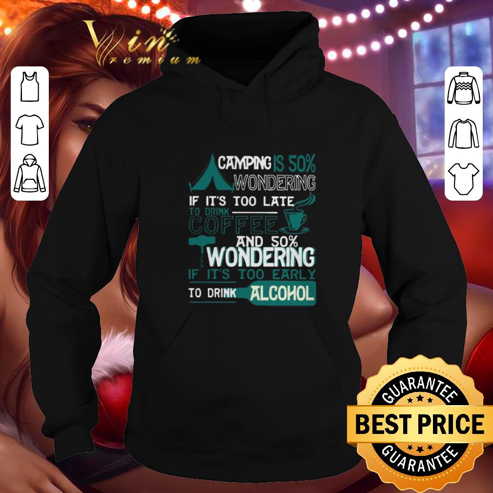 Premium Camping is 50% wondering if it's too late to drink coffee and 50 shirt