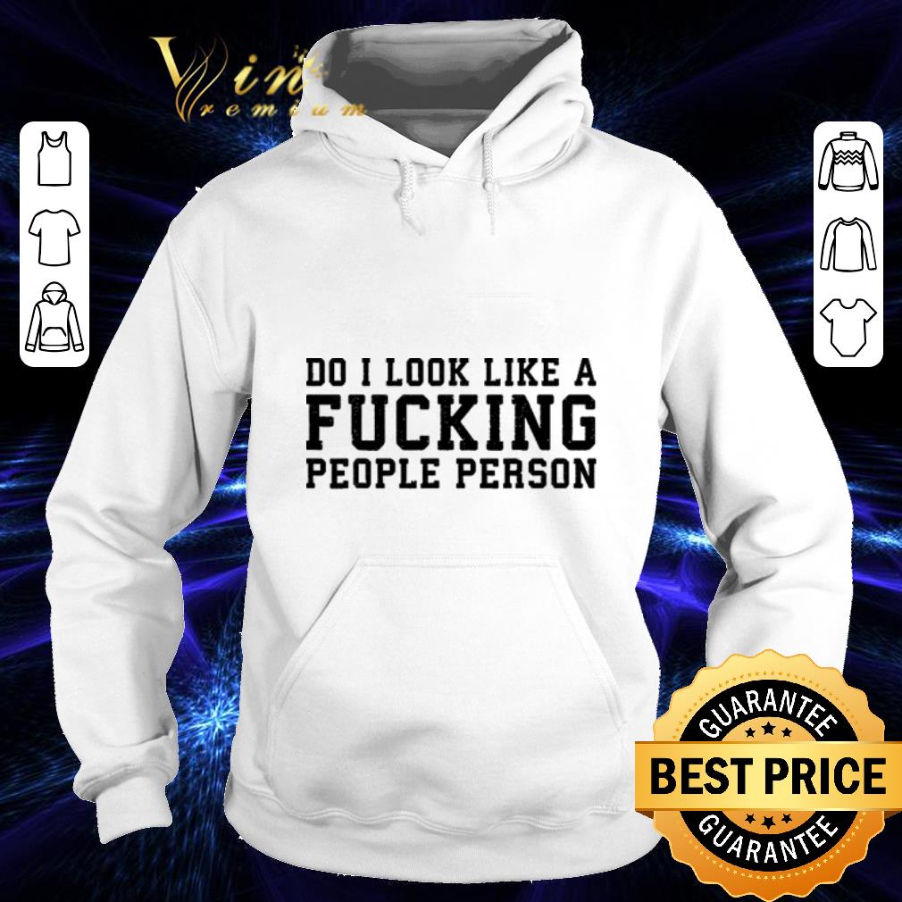 Premium Do i look like a fucking people person shirt