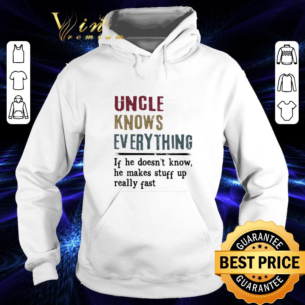 Premium Uncle Knows Everything If he doesn't know he makes stuff vintage shirt
