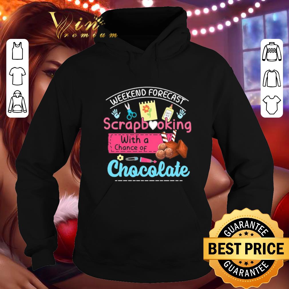 Premium Weekend forecast scrapbooking with a chance of chocolate shirt 9 Premium Weekend forecast scrapbooking with a chance of chocolate shirt