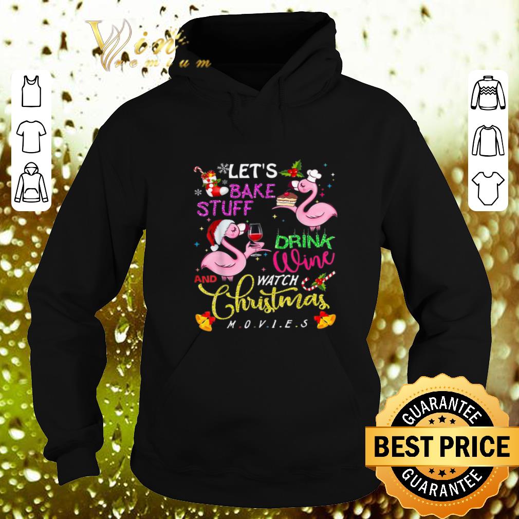 Cheap Flamingos let's bake stuff drink wine and watch Christmas movies shirt 9 Cheap Flamingos let's bake stuff drink wine and watch Christmas movies shirt