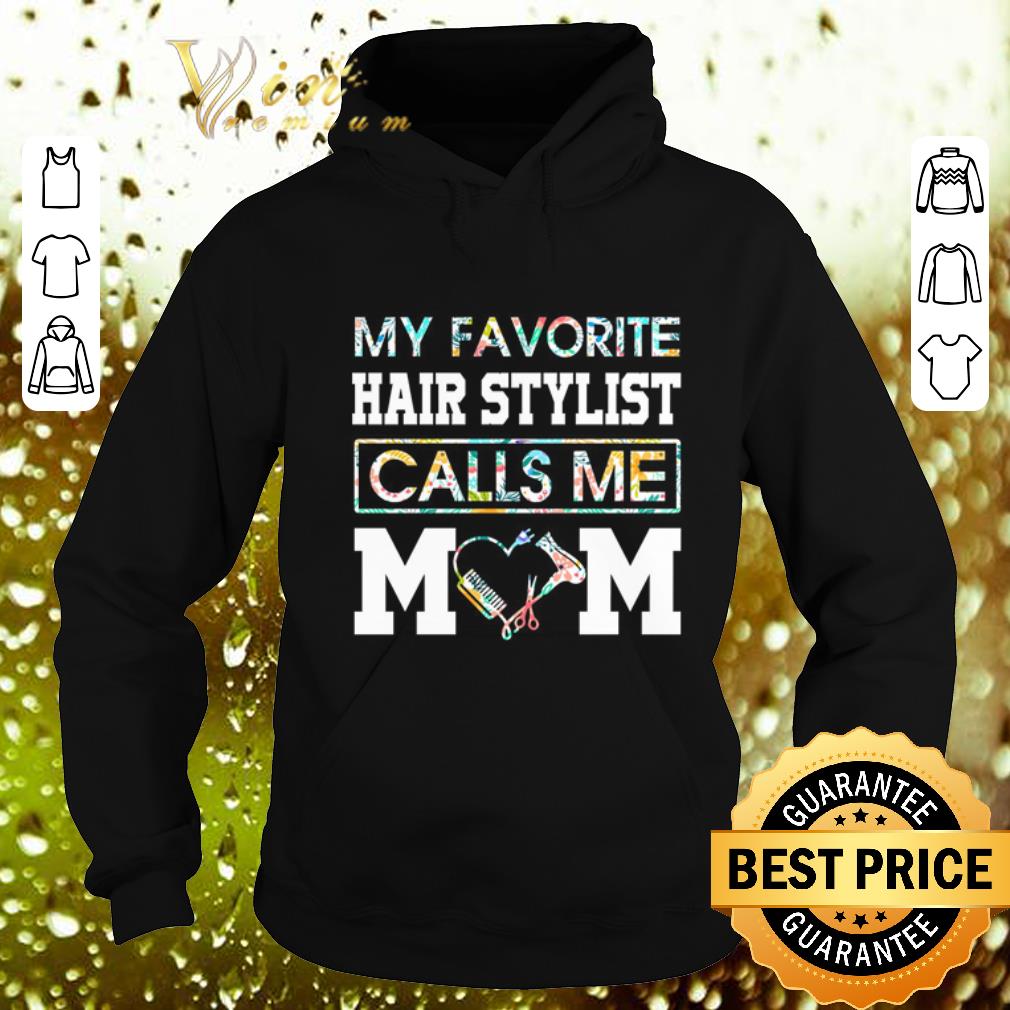 Cheap Flowers my favorite hair stylist calls me mom shirt