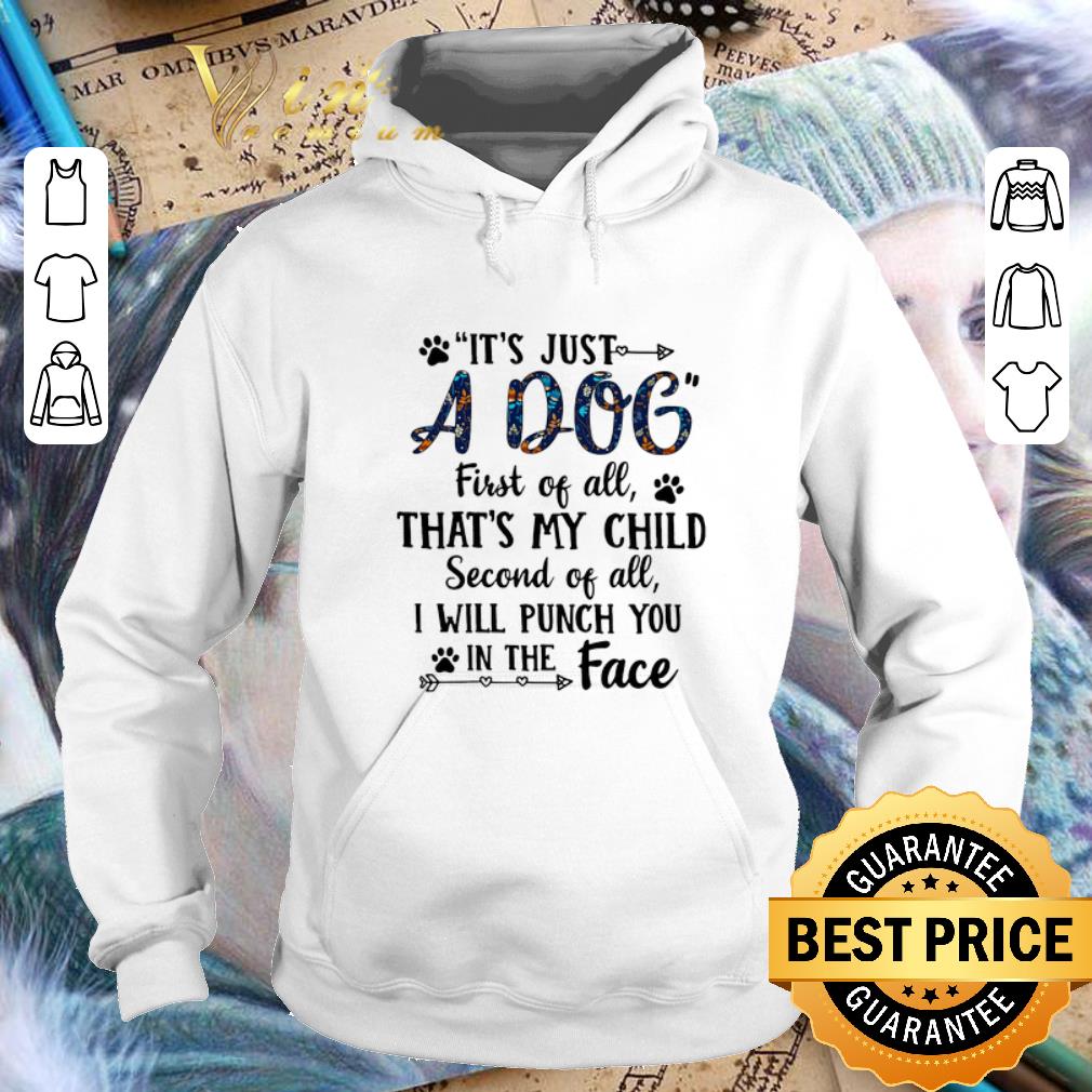 Cheap It's just a dog first of all that's my child second of all shirt