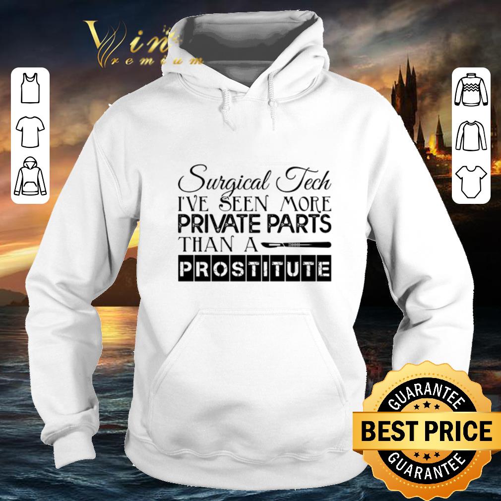 Cheap Surgical tech i've seen more private parts than a prostitute shirt 9 Cheap Surgical tech i've seen more private parts than a prostitute shirt