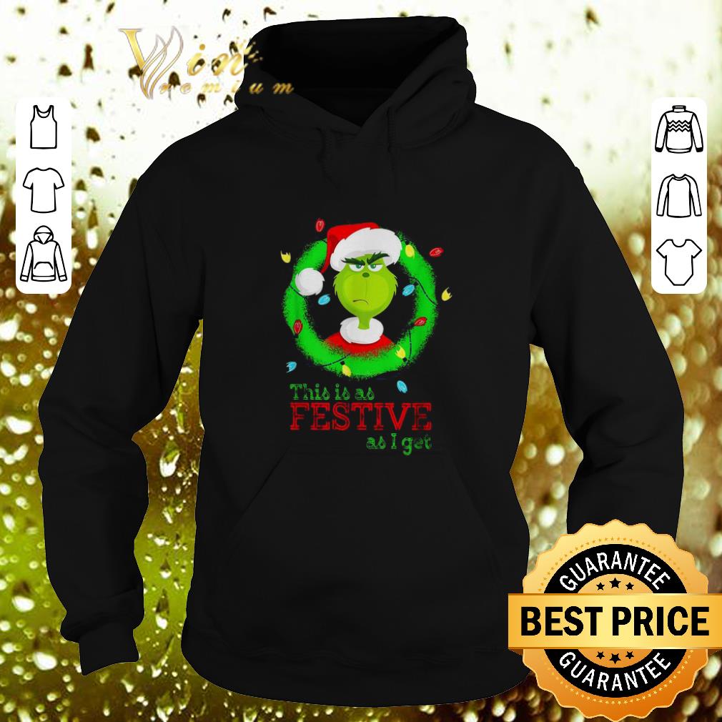 Funny Santa Grinch this is as Festive as i get Christmas lights shirt 9 Funny Santa Grinch this is as Festive as i get Christmas lights shirt