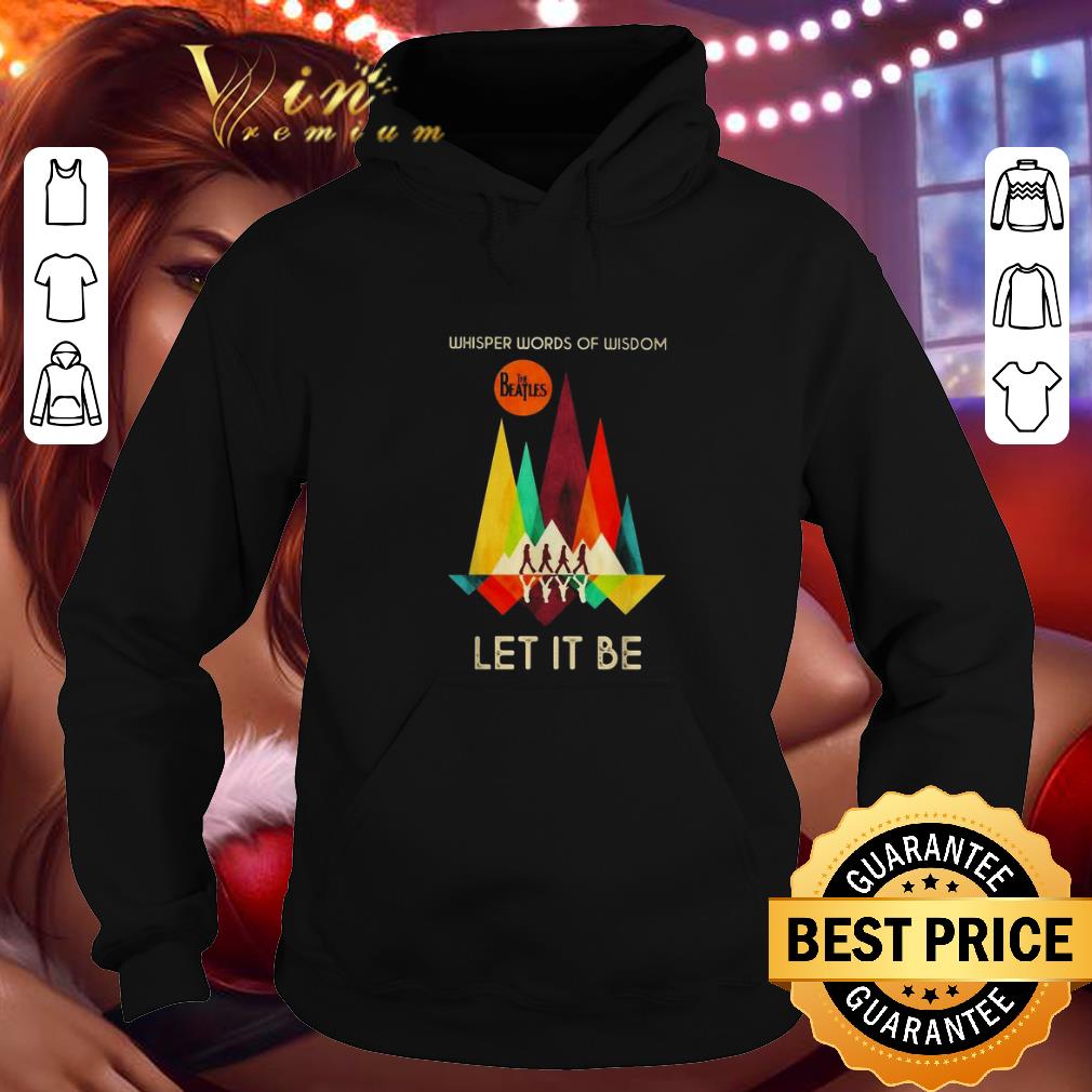 Funny The Beatles let it be reflection whisper words of wisdom shirt