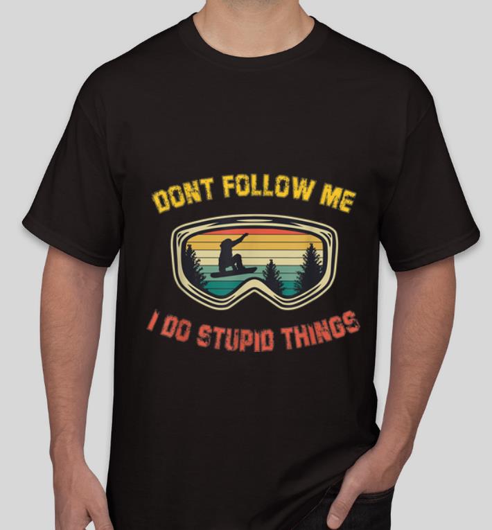 Great Vintage Snowboarding Sunglasses Don't Follow Me I Do Stupid Things shirt