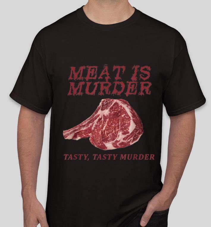 Nice Meat Is Murder Tasty, Tasty Murder shirt