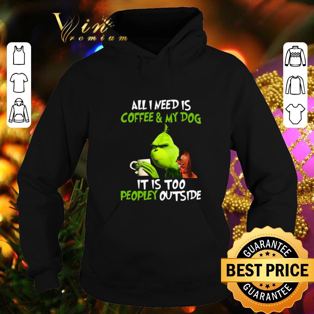 Premium Grinch all i need is coffee & my dog it is too peopley Christmas shirt 9 Premium Grinch all i need is coffee & my dog it is too peopley Christmas shirt