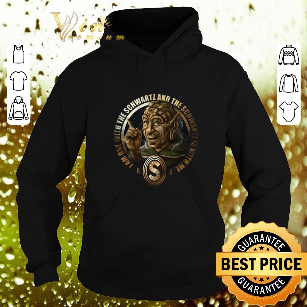 Premium I Am One With The Schwartz And The Schwartz Is With Me shirt