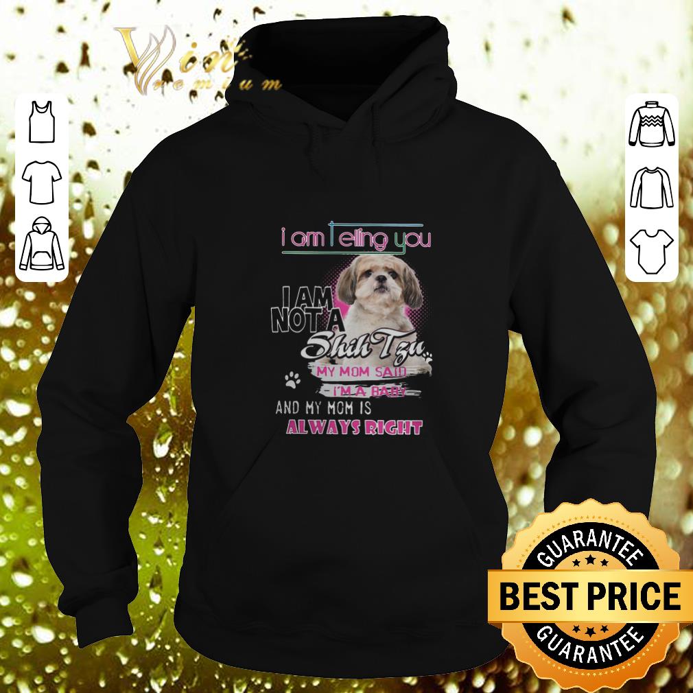 Premium I am telling you i am not a Shih Tzu my mom said i'm a baby shirt 9 Premium I am telling you i am not a Shih Tzu my mom said i'm a baby shirt