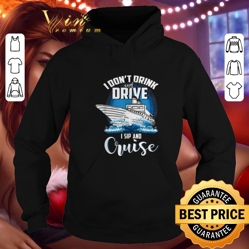 Premium I don't drink and drive i sip and cruise shirt 9 Premium I don't drink and drive i sip and cruise shirt