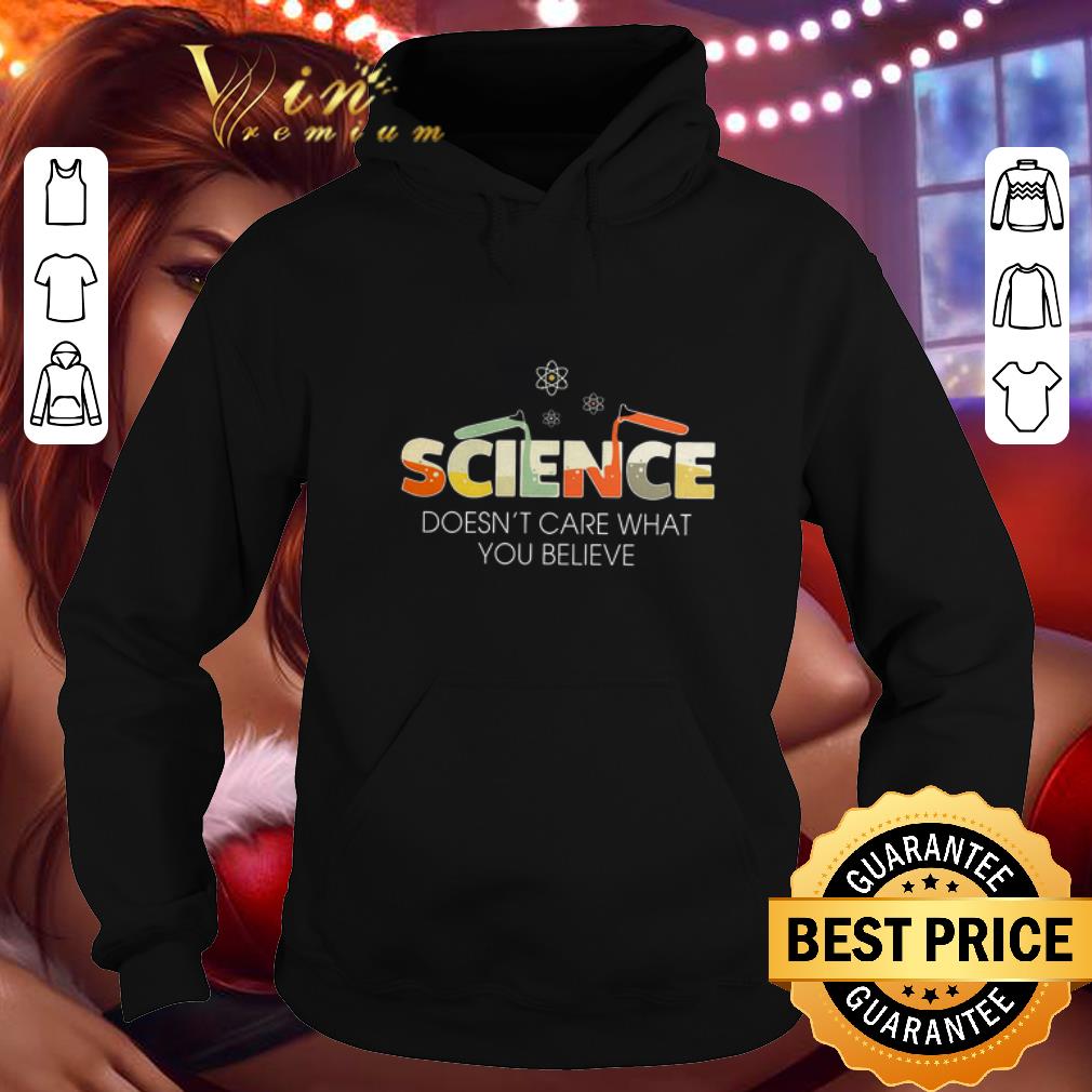 Premium Science doesn't care what you believe shirt