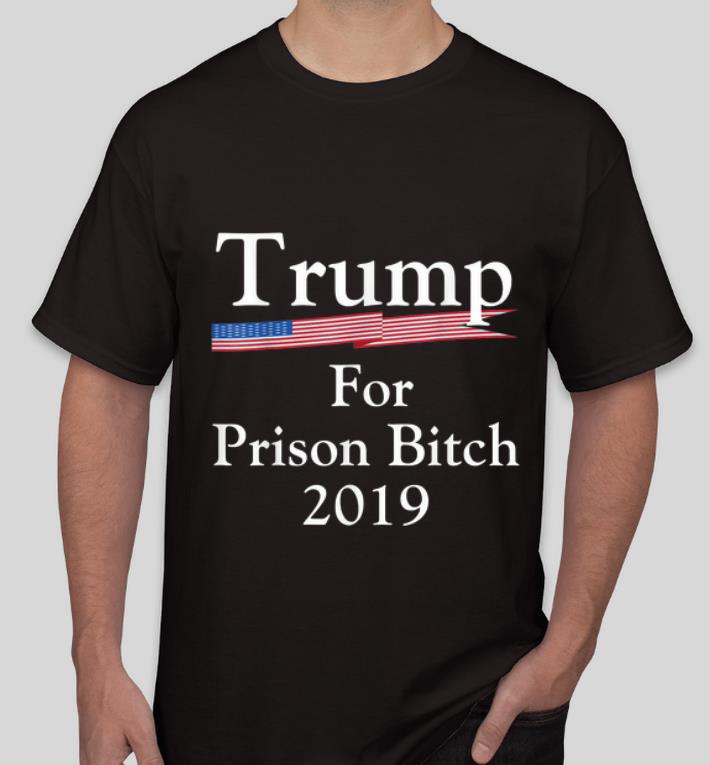 Pretty Trump For Prison Bitch 2019 American Flag shirt
