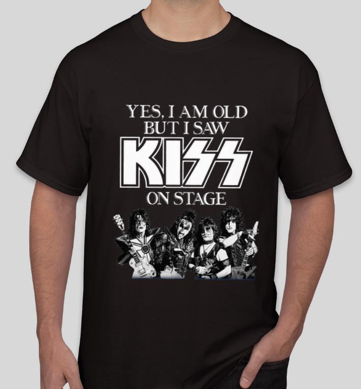 Pretty Yes I Am Old But I Saw Kiss On Stage shirt