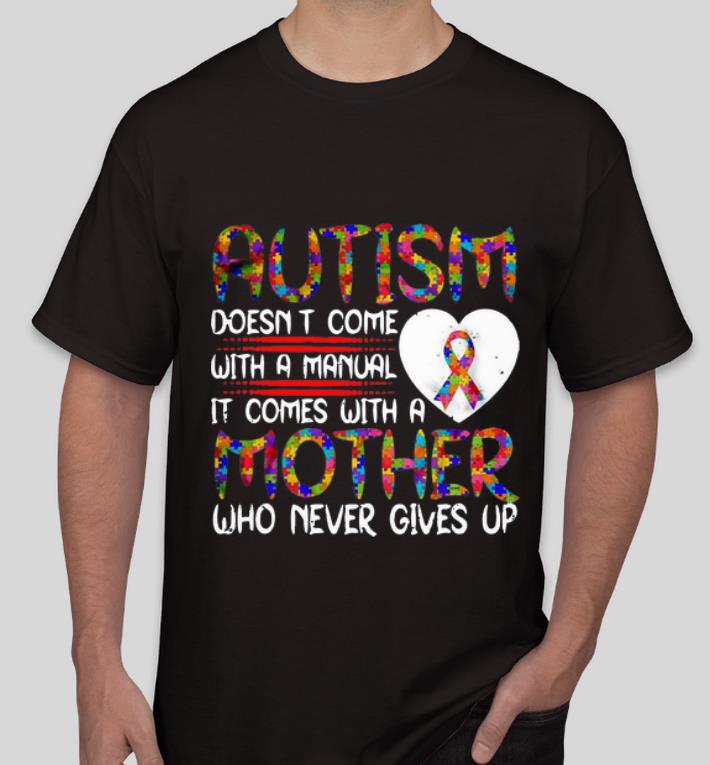 Awesome Autism Doesn’t Come With A Manual It Comes With A Mother shirt