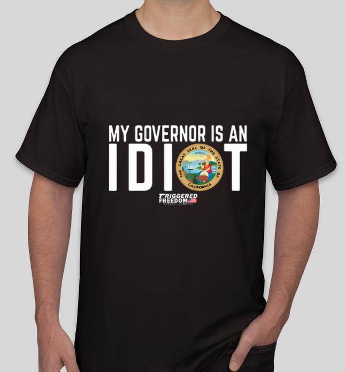 Great My Governor Is An Idiot Friggered Freedom Apparel Company shirt