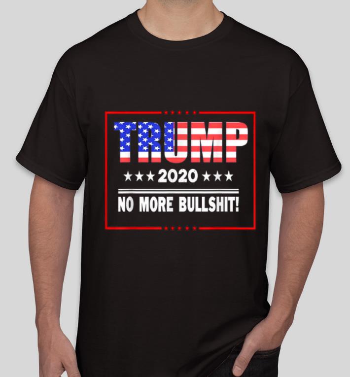 Nice Trump 2020 No More Bullshit American Flag shirt