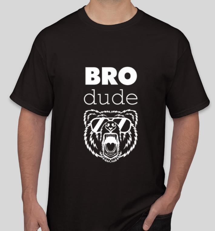 Official Bro Dude Bear High Energy shirt
