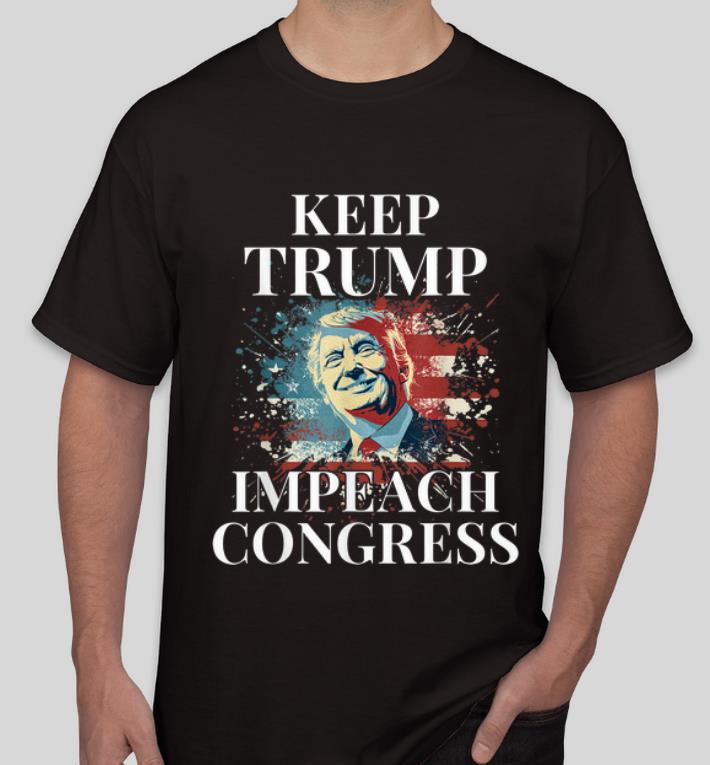 Official Trump 2020 Keep Trump Impeach Congress Trump Supporters shirt