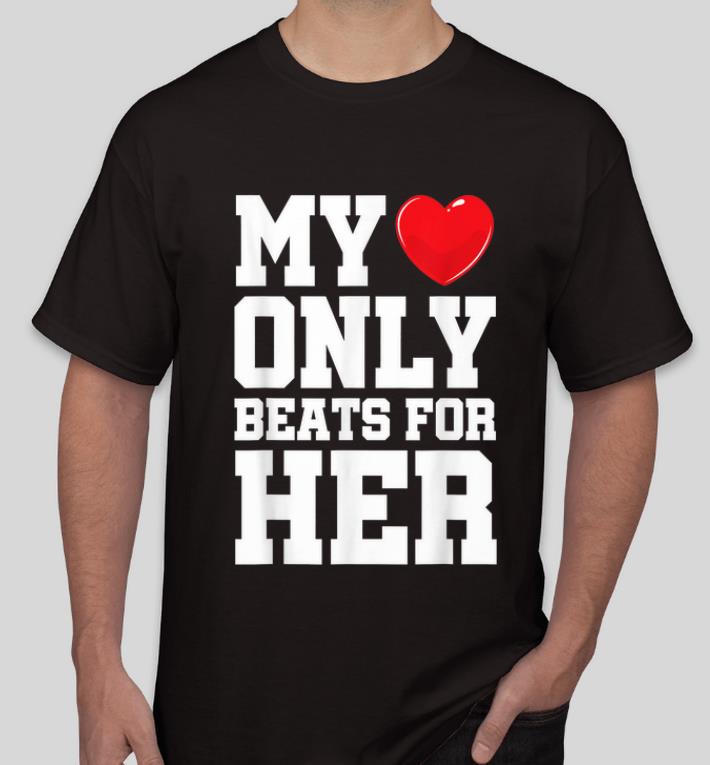 Premium Matching His & Hers My Heart Only Beats For Her shirt