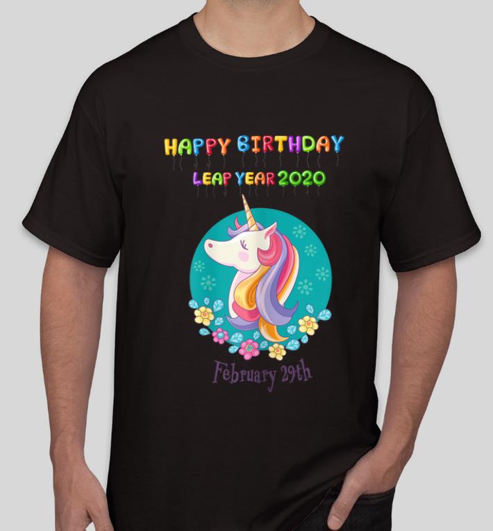 Top Leap Day 2020 Happy Birthday Unicorn Bruary 29th shirt