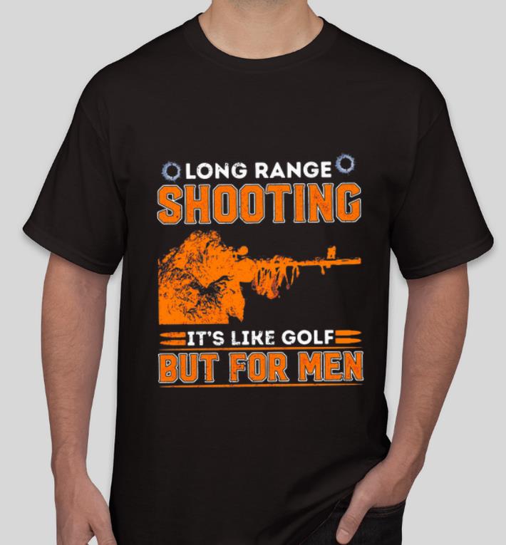 Awesome Sniper Long Range Shooting It’s Like Gofl But For Men shirt