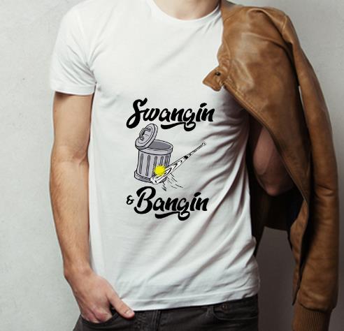 Awesome Swangin And Bangin shirt