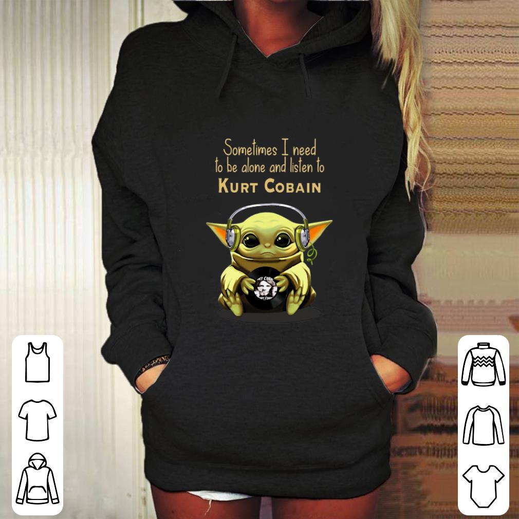 Funny Baby Yoda sometimes i need to be alone and listen to Kurt Cobain shirt