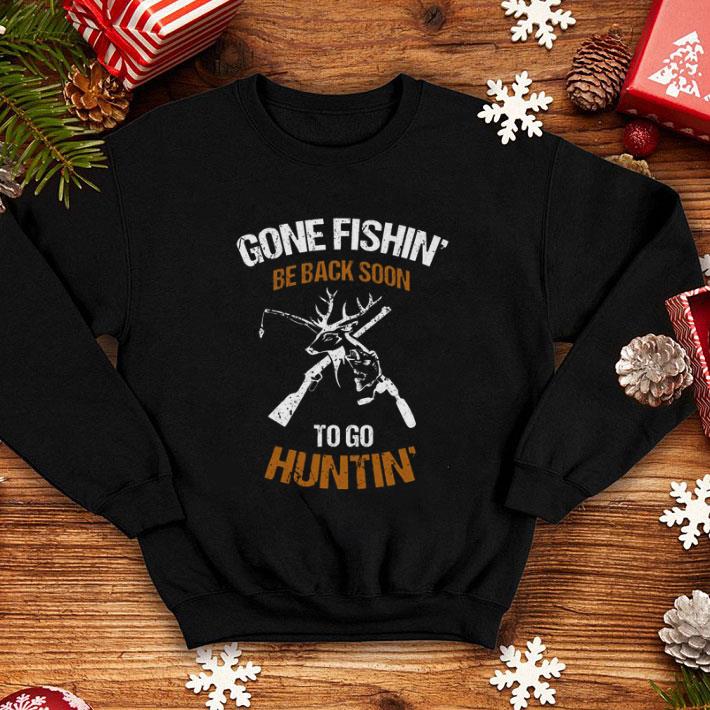 Funny Gone Fishing Be Back Soon To Go Hunting shirt