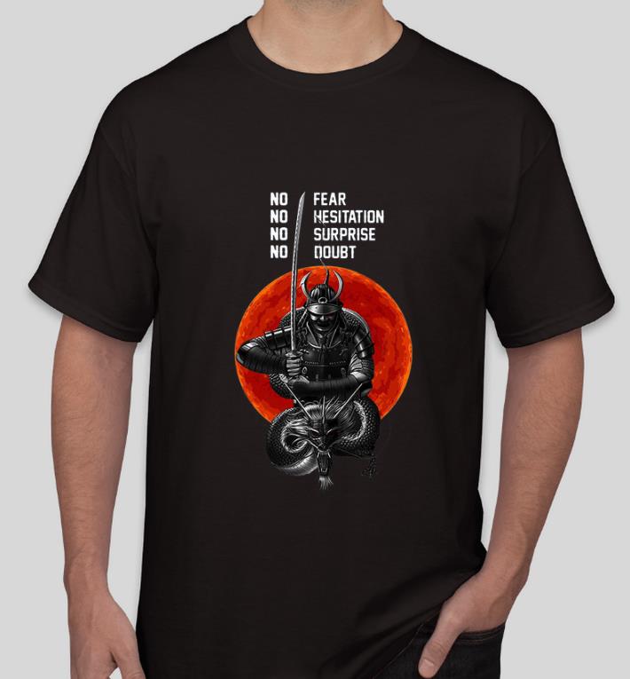 Great Samurai No Fear NO Hesitation No Surprise No Doubt shirt