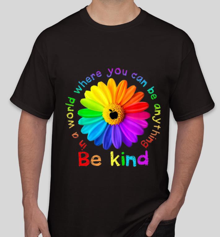 Hot Apple In A World Where You Can Be Anything Be Kind Daisy shirt