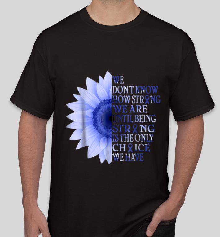 Official Being Strong Dark Blue Flower Colon Cancer Awareness shirt