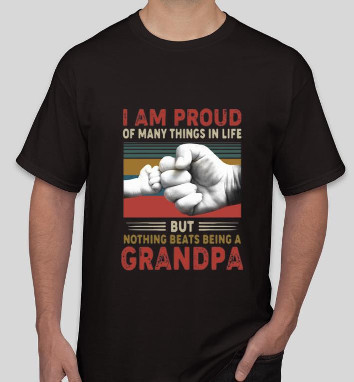 Original I Am Proud Of Many Things In Life But Nothing Beats Being A Grandpa shirt