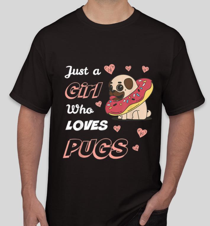 Premium Just A Girl Who Loves Pugs Dog Lovers shirt