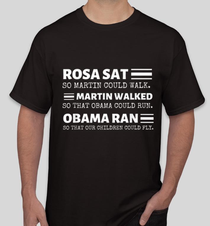 Pretty Black History Influential Rosa Sat Martin Walked Obama Ran shirt