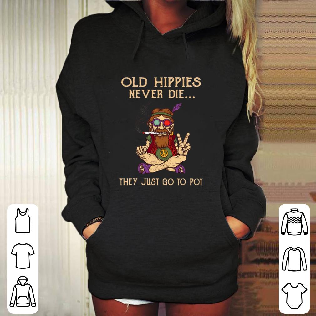Pretty Old Hippies never die they just go to Pot peace sign shirt 9 Pretty Old Hippies never die they just go to Pot peace sign shirt
