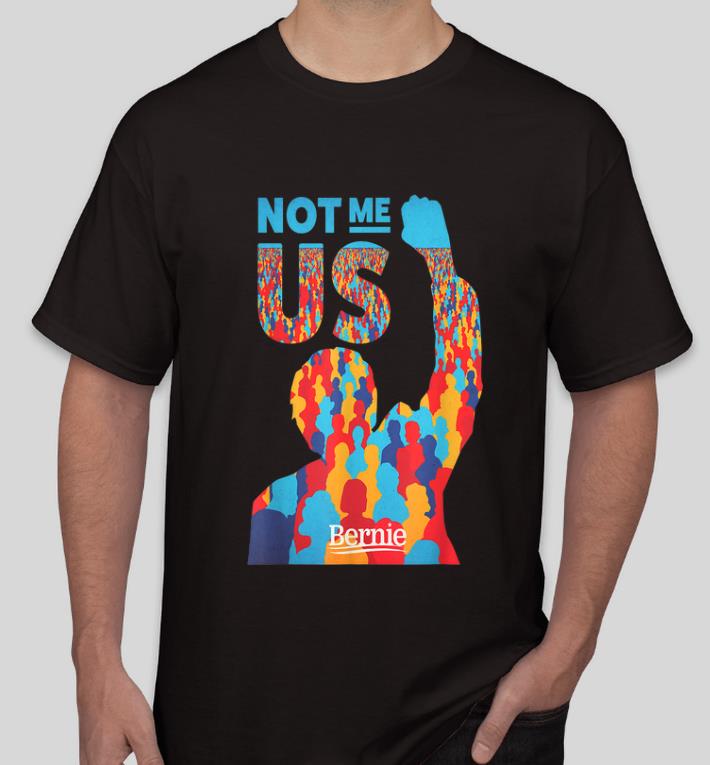 Top Bernie Sanders For President Not Me Us shirt