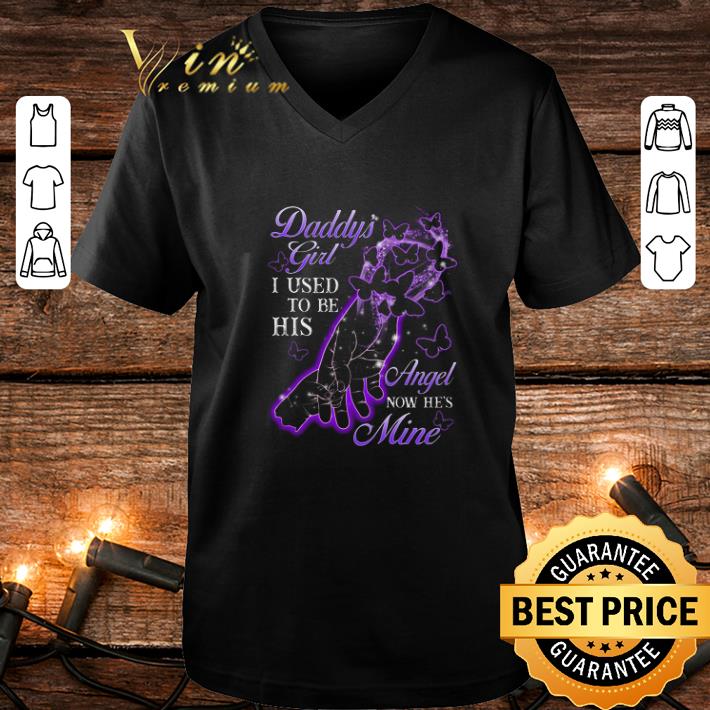 Cheap Father & Daughter Daddy's Girl I Used To Be His Angel Now He's Mine shirt