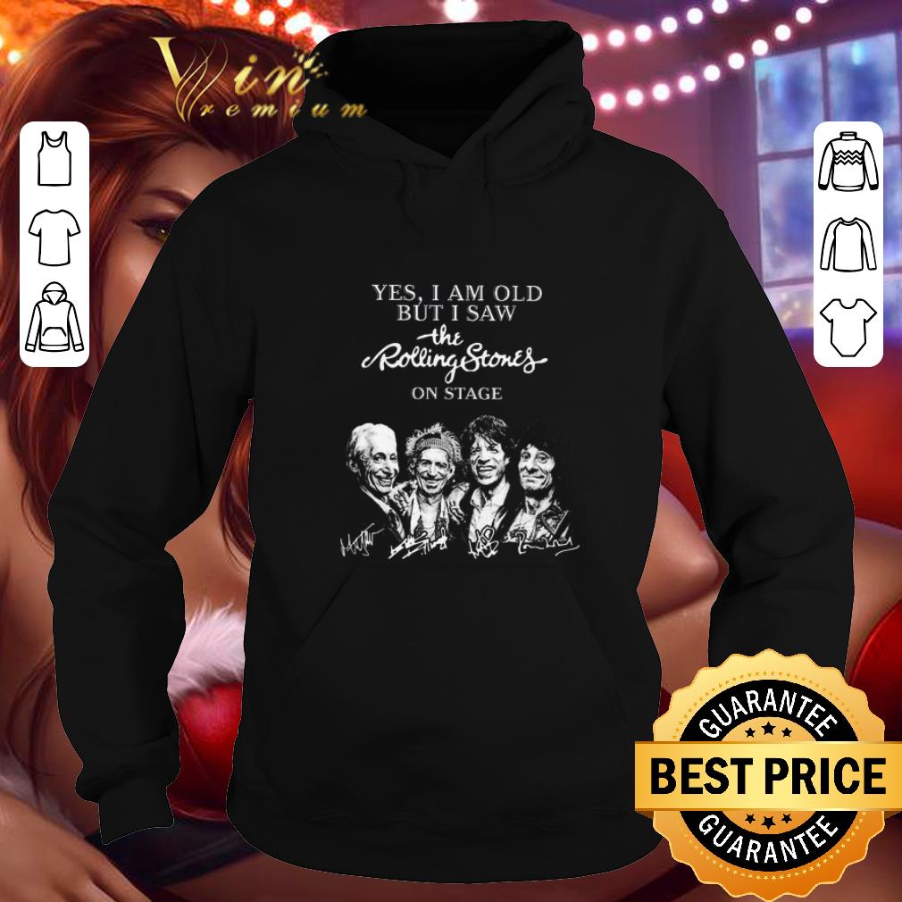 Funny Yes i am old but i saw the Rolling Stones on stage signatures shirt