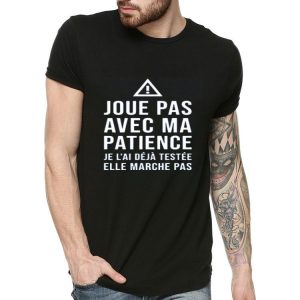 Nice Crewneck Joue Pas Avec Ma Patience Shirt