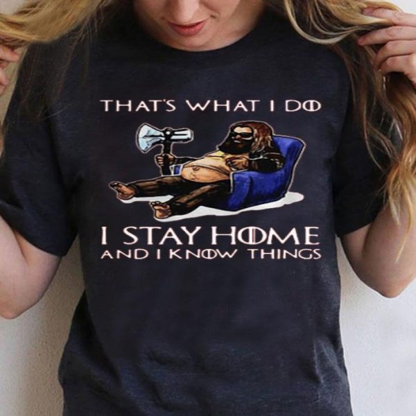 Top Fat Thor That’s What I Do I Stay Home And I Know Things shirt