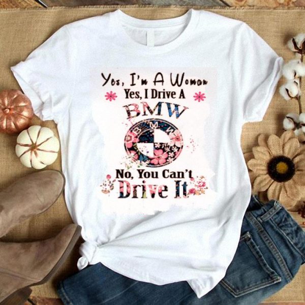 Yes I’m A Woman Yes I Drive An BMW No You Can’t Drive It Flower
