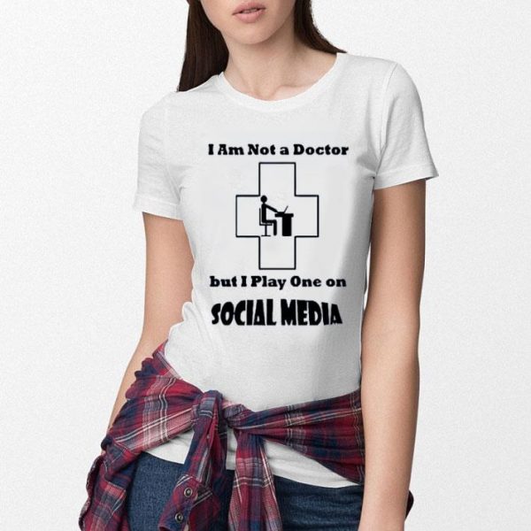 Hot I’m Not A Doctor But I Play One On Social Media shirt