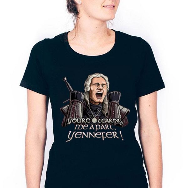 Nice You’re Tearing Me Apart Yennefer Shirt
