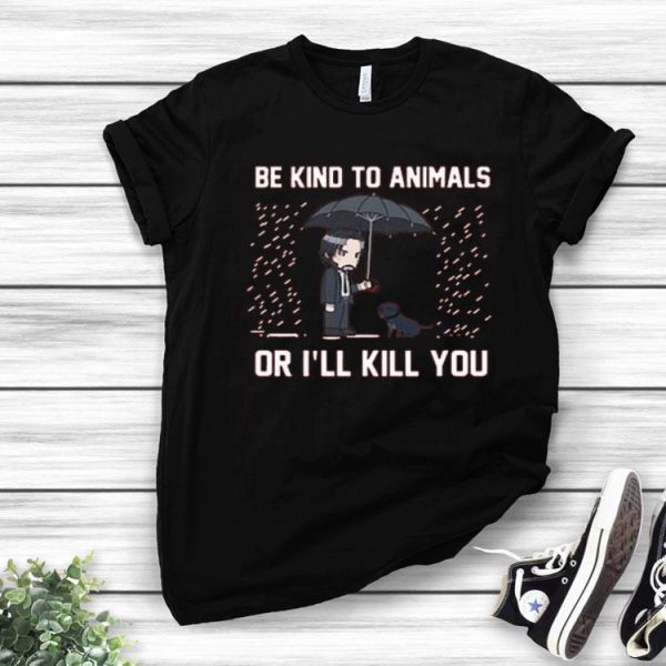 Nice Be Kind To Animals Or Ill Kill You Wick Shirt
