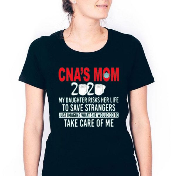 Nice CNA’s Mom 2020 My Daughter Risks Her Life Shirt