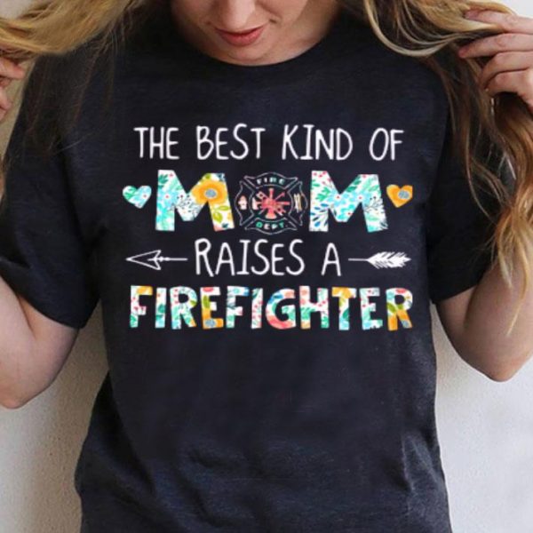 The Best Kind Of Mom Raises A Firefighter