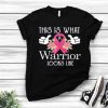 Nice This Is What A Warrior Looks Like Shirt