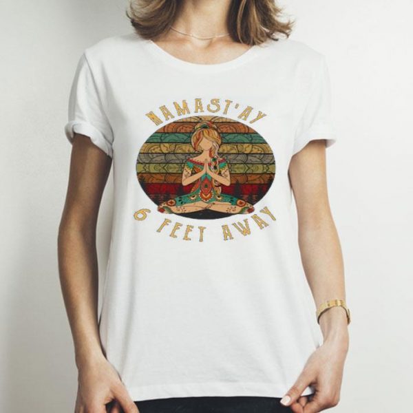 Top Namast’ay 6 Feet Away Vintage shirt